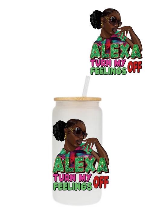 Alexa Turn My Feelings Off/ Frosted Glass Cup with Straw & Lid