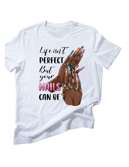 Life Isn't Perfect But Your Nails Can Be 10" Width DTF Transfer