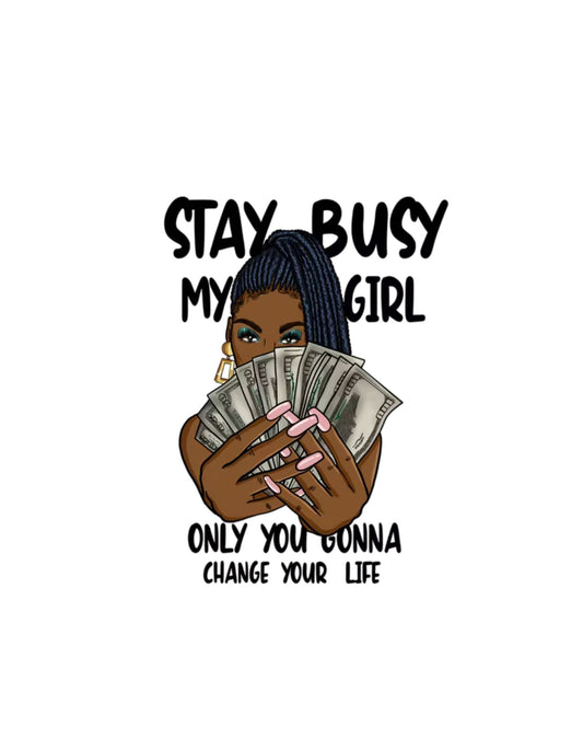 Stay Busy 10"Width DTF Transfer